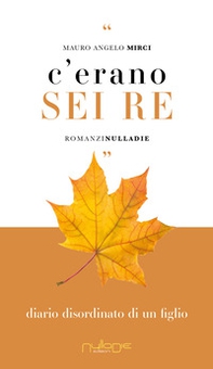 C'erano sei re. Diario disordinato di un figlio - Librerie.coop