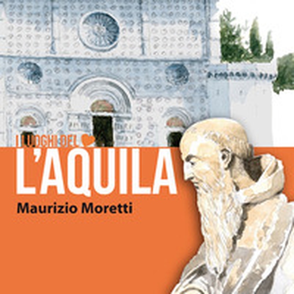 L'Aquila. I luoghi del cuore. Ediz. italiana e inglese - Librerie.coop L'Aquila. I luoghi del cuore. Ediz. italiana e inglese - Librerie.coop