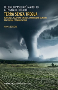 Terra senza tregua. Terremoti, alluvioni, eruzioni, cambiamenti climatici tra scienza e comunicazione - Librerie.coop