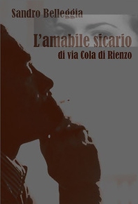 L'amabile sicario di Via Cola di Rienzo - Librerie.coop L'amabile sicario di Via Cola di Rienzo - Librerie.coop