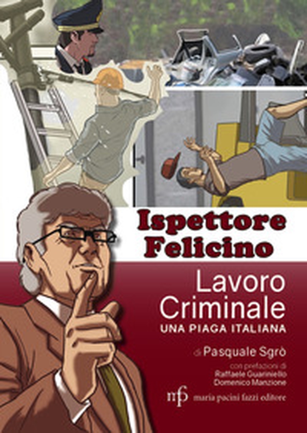 Ispettore Felicino. Lavoro criminale, una piaga italiana - Librerie.coop Ispettore Felicino. Lavoro criminale, una piaga italiana - Librerie.coop