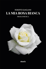 La mia rosa bianca - Librerie.coop