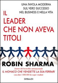 Il leader che non aveva titoli. Una favola moderna sul vero successo nel business e nella vita - Librerie.coop