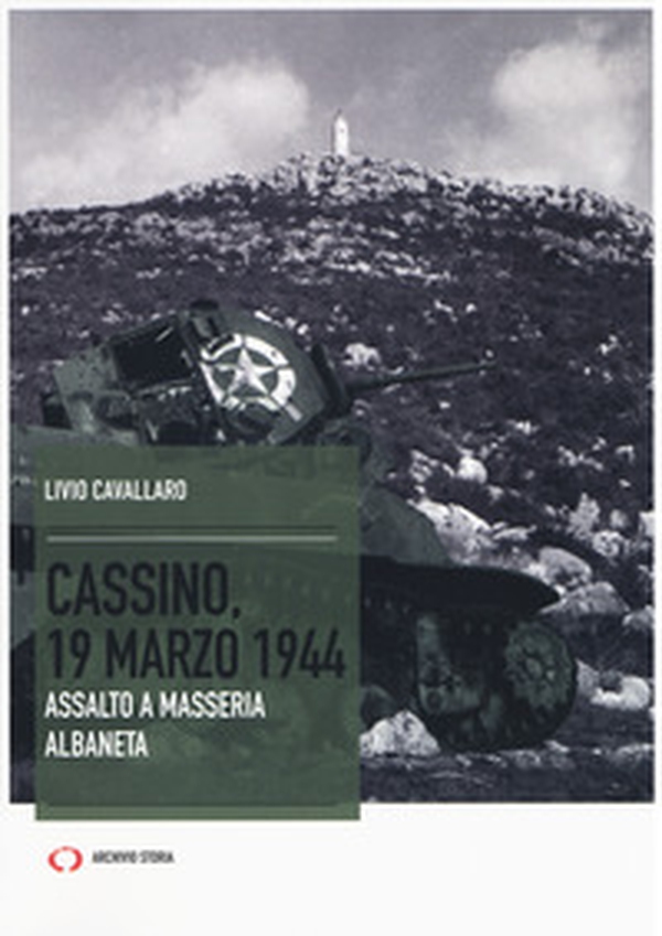 Cassino, 19 marzo 1944. Assalto a Masseria Albaneta - Librerie.coop Cassino, 19 marzo 1944. Assalto a Masseria Albaneta - Librerie.coop