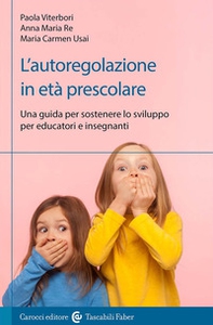 L'autoregolazione in età prescolare. Una guida per sostenere lo sviluppo per educatori e insegnanti - Librerie.coop