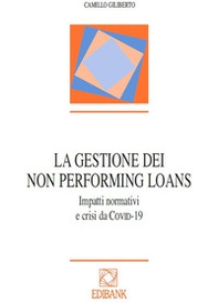 La gestione dei Non Performing Loans. Impatti normativi e crisi da COVID-19 - Librerie.coop