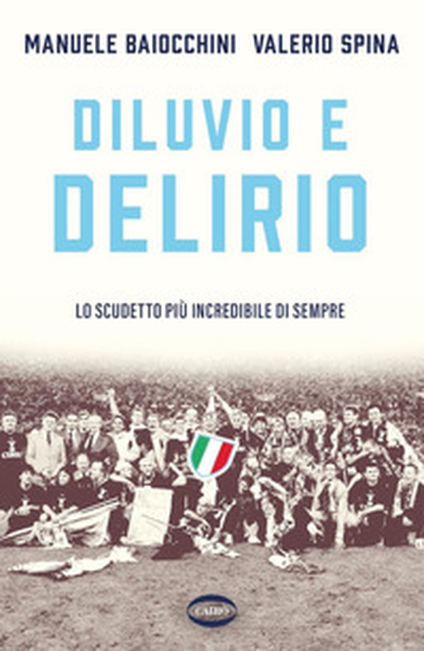 Diluvio e delirio. Lo scudetto più incredibile di sempre - Librerie.coop Diluvio e delirio. Lo scudetto più incredibile di sempre - Librerie.coop