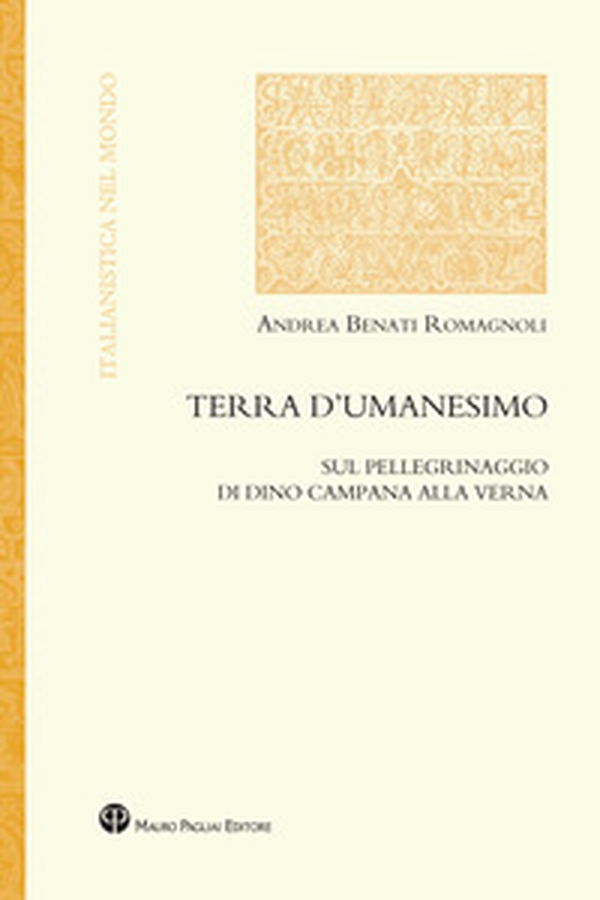 Terra d'umanesimo. Sul pellegrinaggio di Dino Campana alla Verna - Librerie.coop Terra d'umanesimo. Sul pellegrinaggio di Dino Campana alla Verna - Librerie.coop