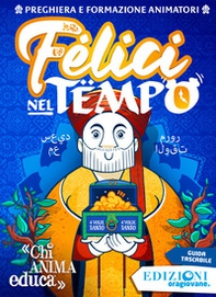 Felici nel tempo... Preghiera e formazione animatori - Librerie.coop