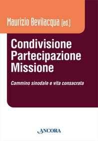 Condivisione, partecipazione, missione. Cammino sinodale e vita consacrata - Librerie.coop