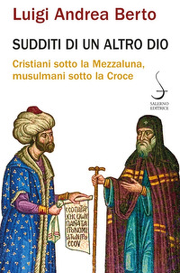 Sudditi di un altro Dio. Cristiani sotto la Mezzaluna, musulmani sotto la Croce - Librerie.coop Sudditi di un altro Dio. Cristiani sotto la Mezzaluna, musulmani sotto la Croce - Librerie.coop