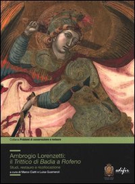 Ambrogio Lorenzetti: il trittico di Badia a Rofeno. Studi, restuaro e ricollocazione - Librerie.coop