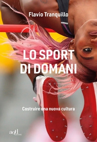 Lo sport di domani. Costruire una nuova cultura - Librerie.coop Lo sport di domani. Costruire una nuova cultura - Librerie.coop