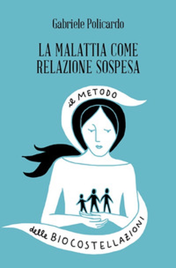 La malattia come relazione sospesa. Il metodo delle biocostellazioni - Librerie.coop La malattia come relazione sospesa. Il metodo delle biocostellazioni - Librerie.coop