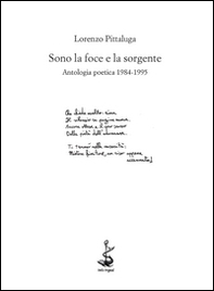 Sono la foce e la sorgente. Antologia poetica 1984-1995 - Librerie.coop