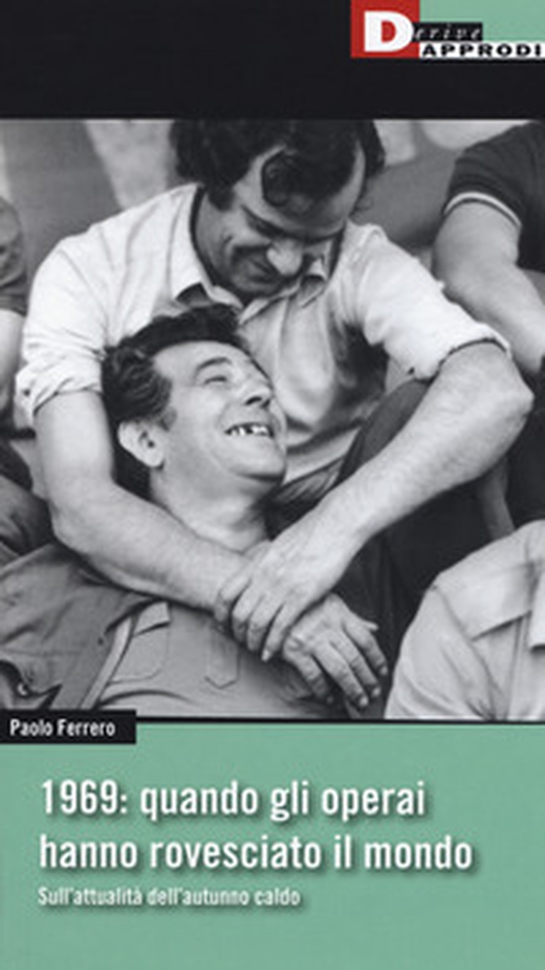 1969: quando gli operai hanno rovesciato il mondo. Sull'attualità dell'autunno caldo - Librerie.coop 1969: quando gli operai hanno rovesciato il mondo. Sull'attualità dell'autunno caldo - Librerie.coop