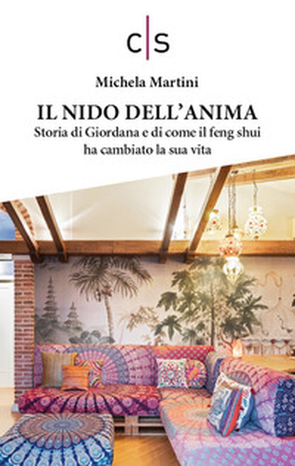 Il nido dell'anima. Storia di Giordana e di come il feng shui ha cambiato la sua vita - Librerie.coop Il nido dell'anima. Storia di Giordana e di come il feng shui ha cambiato la sua vita - Librerie.coop