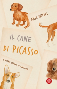 Il cane di Picasso e altre storie di amicizia - Librerie.coop Il cane di Picasso e altre storie di amicizia - Librerie.coop