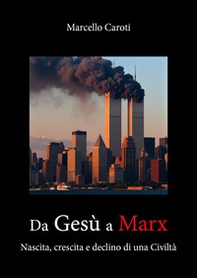 Da Gesù a Marx. Nascita, crescita e declino di una civiltà - Librerie.coop