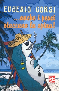 ...Anche i pesci staccano la spina - Librerie.coop ...Anche i pesci staccano la spina - Librerie.coop