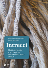 Intrecci. Studi sul tessile e la tessitura nel Mediterraneo antico - Librerie.coop