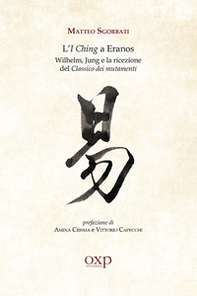 L'I Ching a Eranos. Wilhelm, Jung e la ricezione del classico dei mutamenti - Librerie.coop