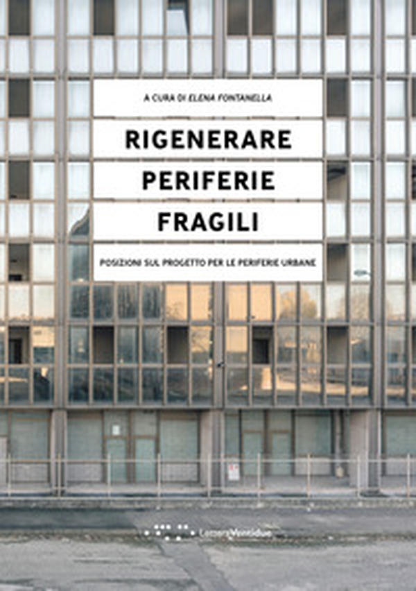 Rigenerare periferie fragili. Posizioni sul progetto per le periferie urbane - Librerie.coop Rigenerare periferie fragili. Posizioni sul progetto per le periferie urbane - Librerie.coop