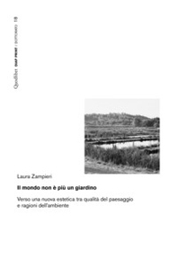 Il mondo non è più un giardino. Verso una nuova estetica tra qualità del paesaggio e ragioni dell'ambiente - Librerie.coop