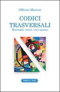 Codici trasversali. Racconti, versi voci sparse - Librerie.coop Codici trasversali. Racconti, versi voci sparse - Librerie.coop