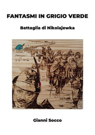 Fantasmi in grigio verde. Battaglia di Nikolajewka - Librerie.coop