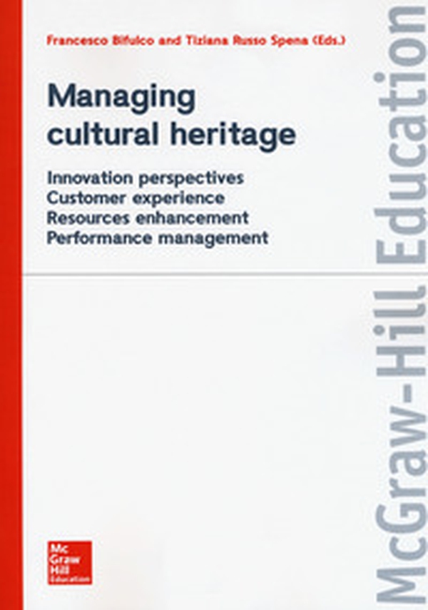 Managing cultural heritage. Innovation perspectives, customer experience, resources enhancement, performance management - Librerie.coop