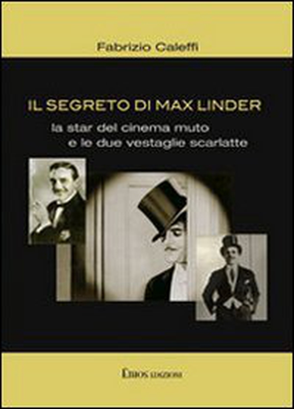 Il segreto di Max Linder. La star del cinema muto e le due vestaglie scarlatte - Librerie.coop