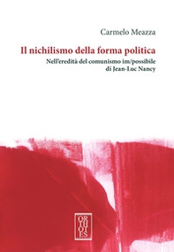 Il nichilismo della forma politica. Nell'eredità del comunismo im/possibile di Jean-Luc Nancy - Librerie.coop Il nichilismo della forma politica. Nell'eredità del comunismo im/possibile di Jean-Luc Nancy - Librerie.coop