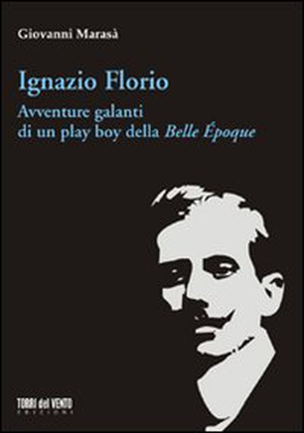 Ignazio Florio. Avventure galanti di un play boy della Belle époque - Librerie.coop Ignazio Florio. Avventure galanti di un play boy della Belle époque - Librerie.coop