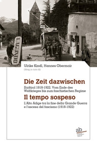 Die Zeit dazwischen. Südtirol 1918-1922. Vom Ende des Ersten Weltkrieges bis zum faschistischen Regime-Il tempo sospeso. L'Alto Adige tra la fine della Grande Guerra e l'ascesa del fascismo (1918-1922) - Librerie.coop Die Zeit dazwischen. Südtirol 1918-1922. Vom Ende des Ersten Weltkrieges bis zum faschistischen Regime-Il tempo sospeso. L'Alto Adige tra la fine della Grande Guerra e l'ascesa del fascismo (1918-1922) - Librerie.coop