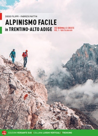Alpinismo facile in Trentino Alto Adige. Vie normali e creste - Librerie.coop