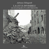 La città invisibile. Una storia fotografica di via della Madre di Dio - Librerie.coop La città invisibile. Una storia fotografica di via della Madre di Dio - Librerie.coop