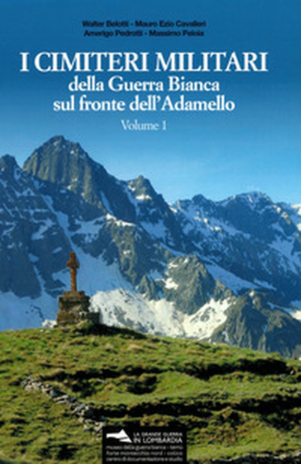 I cimiteri militari della guerra bianca sul fronte dell'Adamello - Librerie.coop I cimiteri militari della guerra bianca sul fronte dell'Adamello - Librerie.coop