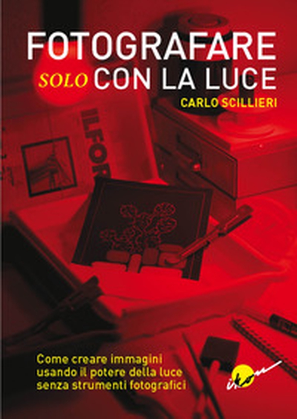 Fotografare solo con la luce. Come creare immagini usando il potere della luce senza strumenti fotografici - Librerie.coop Fotografare solo con la luce. Come creare immagini usando il potere della luce senza strumenti fotografici - Librerie.coop