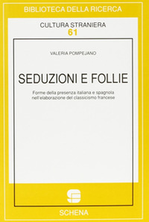 Seduzioni e follie. Forme della presenza italiana e spagnola nell'elaborazione del classicismo francese - Librerie.coop Seduzioni e follie. Forme della presenza italiana e spagnola nell'elaborazione del classicismo francese - Librerie.coop