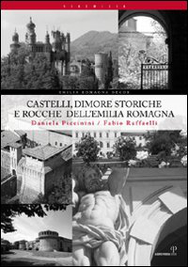 Castelli, dimore storiche e rocche dell'Emilia Romagna - Librerie.coop Castelli, dimore storiche e rocche dell'Emilia Romagna - Librerie.coop