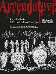Arrendetevi! Storia illustrata dell'eccidio del Montemaggio - Librerie.coop