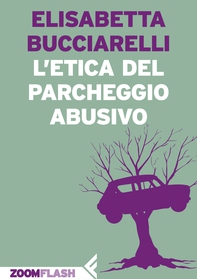 L'etica del parcheggio abusivo - Librerie.coop L'etica del parcheggio abusivo - Librerie.coop
