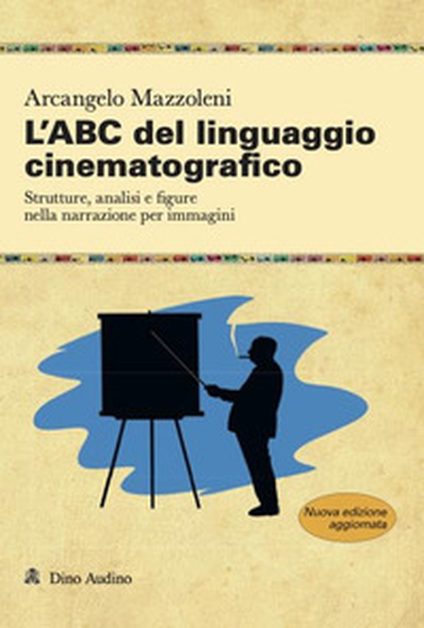 L'ABC del linguaggio cinematografico. Strutture, analisi e figure nella narrazione per immagini - Librerie.coop