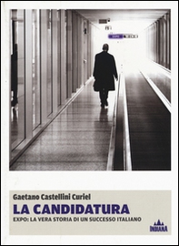 La candidatura. Expo: la vera storia di un successo italiano - Librerie.coop La candidatura. Expo: la vera storia di un successo italiano - Librerie.coop