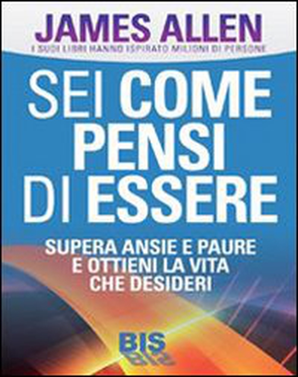 Sei come pensi di essere. Supera ansie e paure e ottieni la vita che desideri - Librerie.coop Sei come pensi di essere. Supera ansie e paure e ottieni la vita che desideri - Librerie.coop