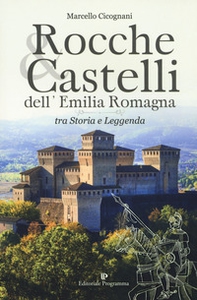 Rocche & castelli dell'Emilia Romagna tra storia e leggenda - Librerie.coop
