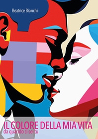 Il colore della mia vita da quando ci sei tu - Librerie.coop