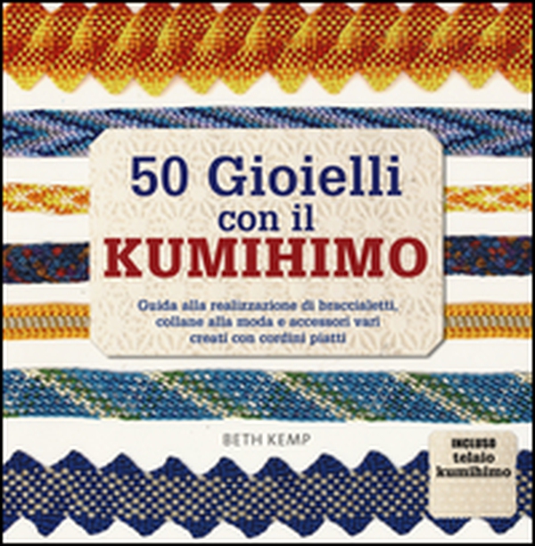 50 gioielli con il kumihimo - Librerie.coop 50 gioielli con il kumihimo - Librerie.coop