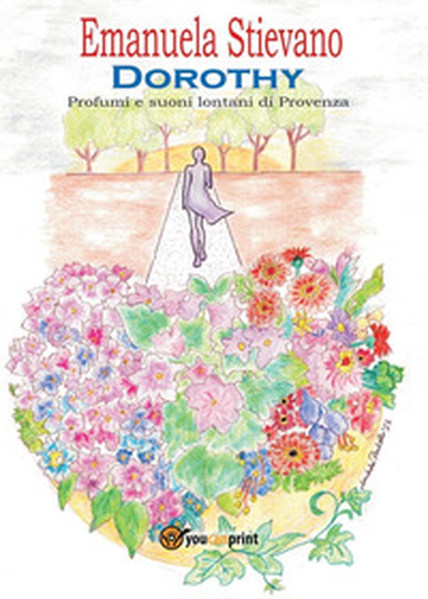 Dorothy. Profumi e suoni lontani di Provenza - Librerie.coop Dorothy. Profumi e suoni lontani di Provenza - Librerie.coop